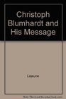 Christoph Blumhardt and His Message