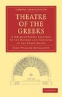 Theatre of the Greeks A Series of Papers Relating to the History and Criticism of the Greek Drama