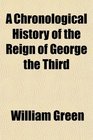 A Chronological History of the Reign of George the Third