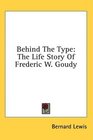 Behind The Type The Life Story Of Frederic W Goudy