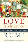 Love Is My Savior The Arabic Poems of Rumi
