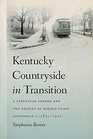 Kentucky Countryside in Transition A Streetcar Suburb and the Origins of MiddleClass Louisville 18501910
