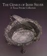 The genius of Irish silver A Texas private collection