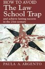 How To Avoid the Law School Trap and Achieve Lasting Success in the 21st Century