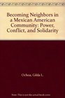 Becoming Neighbors in a Mexican American Community Power Conflict and Solidarity