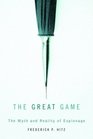 The Great Game : The Myth and Reality of Espionage