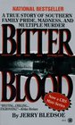 Bitter Blood A True Story of Southern Family Pride Madness and Multiple Murder
