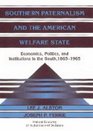 Southern Paternalism and the American Welfare State  Economics Politics and Institutions in the South 18651965