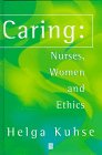 Caring Nurses Women and Ethics