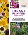 The Cut Flower Handbook Select Plant Grow and Harvest Gorgeous Blooms