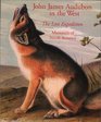 John James Audubon in the West The Last Expedition Mammals of North America