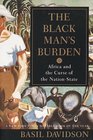 The Black Man's Burden : Africa and the Curse of the Nation-State