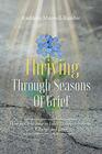 Thriving Through Seasons of Grief: How to Overcome in Life's Disappointments, Change and Loss