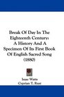 Break Of Day In The Eighteenth Century A History And A Specimen Of Its First Book Of English Sacred Song