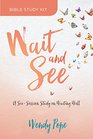 Wait and See Bible Study Kit A SixSession Study on Waiting Well