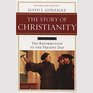 The Story of Christianity Vol 2 Revised and Updated The Reformation to the Present Day