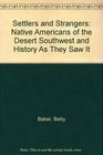 Settlers and Strangers Native Americans of the Desert Southwest and History As They Saw It