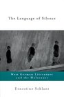 The Language of Silence West German Literature and the Holocaust