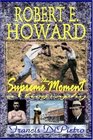 ROBERT E HOWARD The Supreme Moment A Biography