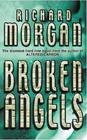 Broken Angels (Takeshi Kovacs, Bk 2)