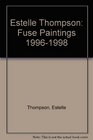 Estelle Thompson Fuse Paintings 19961998