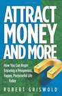 Attract Money and More How you can begin enjoying a prosperous happy purposeful lifetoday
