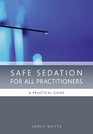 Safe Sedation for all Practitioners A Practical Guide