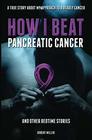 How I Beat Pancreatic Cancer And Other Bedtime Stories