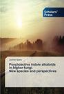 Psychoactive indole alkaloids in higher fungi. New species and perspectives