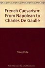 French Caesarism From Napolean to Charles De Gaulle