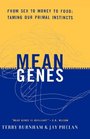 Mean Genes From Sex to Money to Food Taming Our Primal Instincts