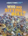 Who Was Sitting Bull And Other Questions about the Battle of Little Bighorn