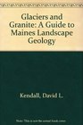 Glaciers and Granite A Guide to Maines Landscape Geology