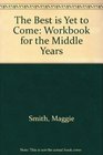 The Best is Yet to Come Workbook for the Middle Years