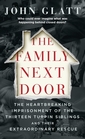 The Family Next Door The Heartbreaking Imprisonment of the Thirteen Turpin Siblings and Their Extraordinary Rescue