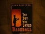 The Boy Who Saved Baseball