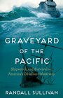 Graveyard of the Pacific Shipwreck and Survival on Americas Deadliest Waterway