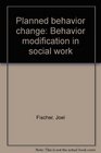 Planned behavior change Behavior modification in social work