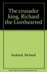 The crusader king Richard the Lionhearted