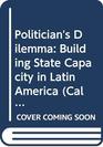 Politician's Dilemma Building State Capacity in Latin America