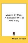 Masters Of Men A Romance Of The New Navy