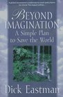 Beyond Imagination A Simple Plan to Save the World