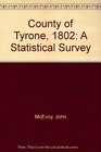 County of Tyrone 1802 A Statistical Survey