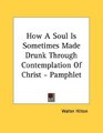 How A Soul Is Sometimes Made Drunk Through Contemplation Of Christ  Pamphlet