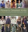 Rowan's Greatest Knits 30 Years of Knitted Patterns from Rowan Yarns