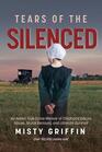 Tears of the Silenced An Amish True Crime Memoir of Childhood Sexual Abuse Brutal Betrayal and Ultimate Survival