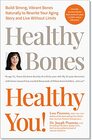 Healthy Bones Healthy You Build Strong Vibrant Bones Naturally to Rewrite Your Aging Story and Live Without Limits Guide on How to Prevent Osteoporosis with Proper Prevention