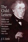 The Child Letters Public and Private Life in a Canadian MerchantPolitician's Family 18411845