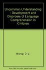 Uncommon Understanding Development and Disorders of Language Comprehension in Children