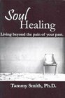 SOUL HEALING...LIVING BEYOND THE PAIN OF YOUR PAST.